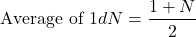 \begin{equation*}\text{Average of } 1dN = \frac{1 + N}{2}\end{equation*}