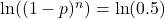 \ln\!\left((1 - p)^n\right) = \ln(0.5)
