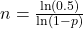 n = \frac{\ln(0.5)}{\ln(1 - p)}