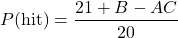 \begin{equation*}P(\text{hit}) = \frac{21 + B - AC}{20}\end{equation*}
