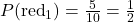 P(\text{red}_1) = \frac{5}{10} = \frac{1}{2}